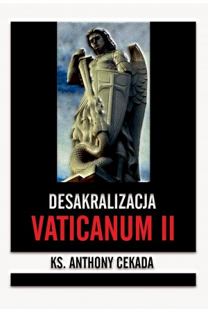 ks. Anthony Cekada "Desakralizacja Vaticanum II"